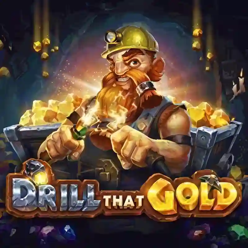 Drill That Gold™